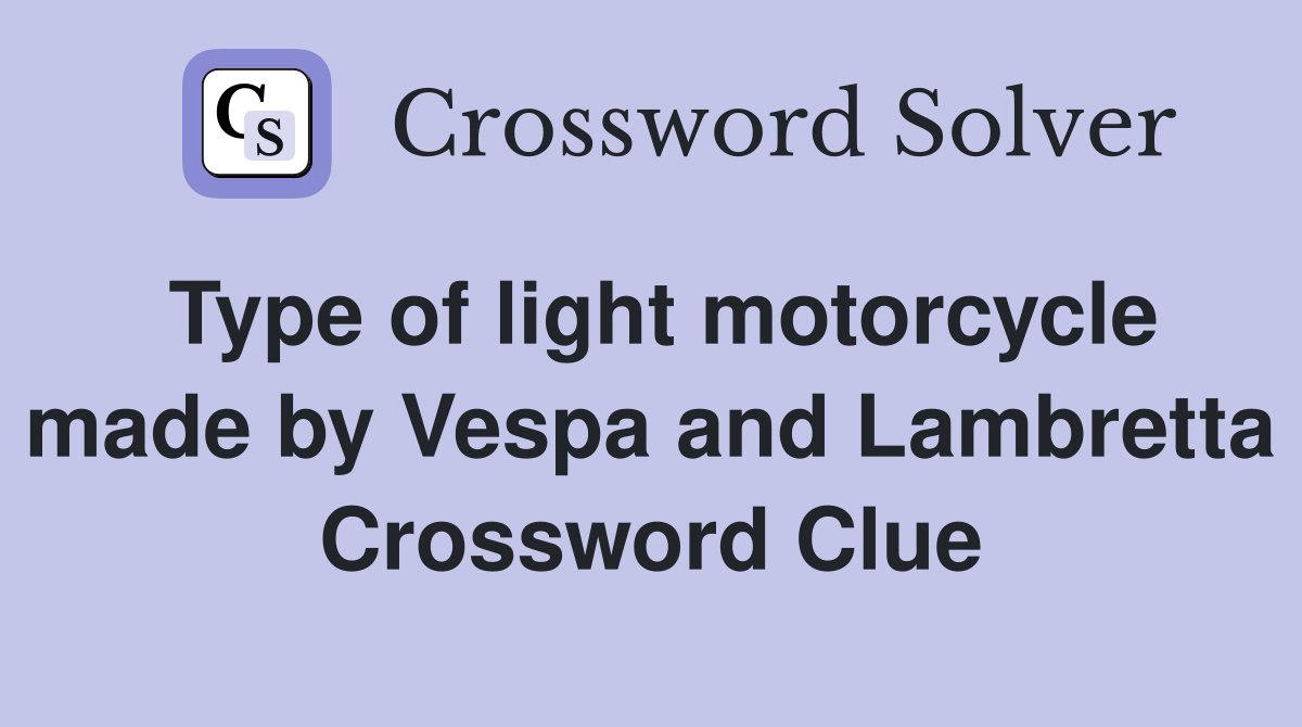 Type of light motorcycle made by Vespa and Lambretta Crossword Clue